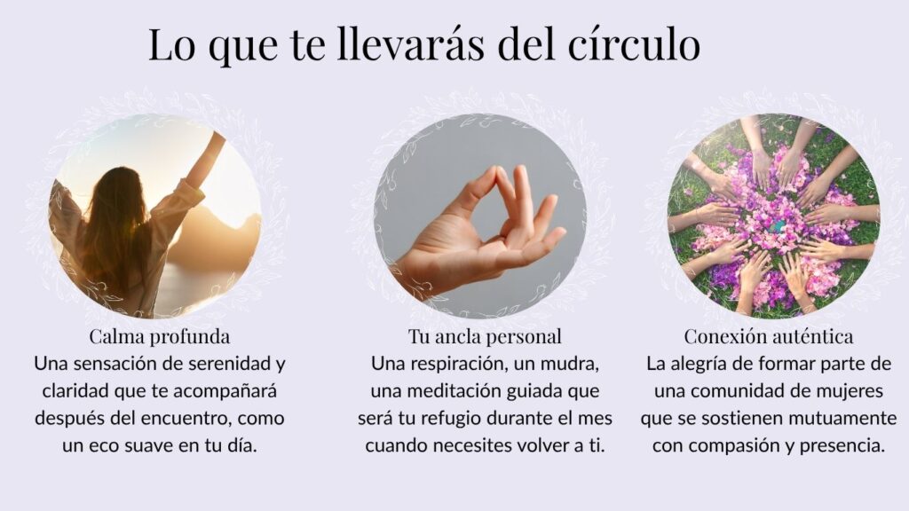 Beneficios del Círculo de Mujeres Gaiara: calma profunda, práctica de mindfulness personal y conexión entre mujeres.