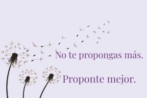 Ilustración de dientes de león sobre fondo suave con la frase: “No te propongas más. Proponte mejor.”